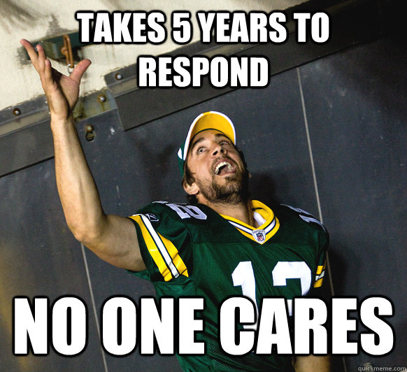 Takes 5 years to respond no one cares - Takes 5 years to respond no one cares  Misc