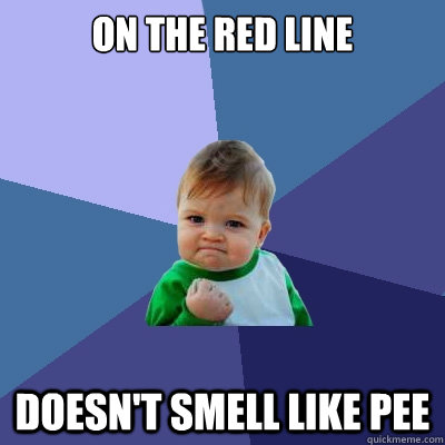 on the red line doesn't smell like pee  Success Kid