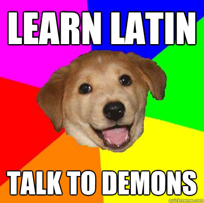 Learn Latin Talk to Demons  Advice Dog