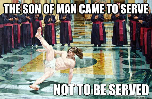 the son of man came to serve not to be served - the son of man came to serve not to be served  Breakdance Jesus