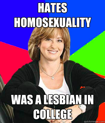 Hates homosexuality Was a lesbian in college - Hates homosexuality Was a lesbian in college  Sheltering Suburban Mom