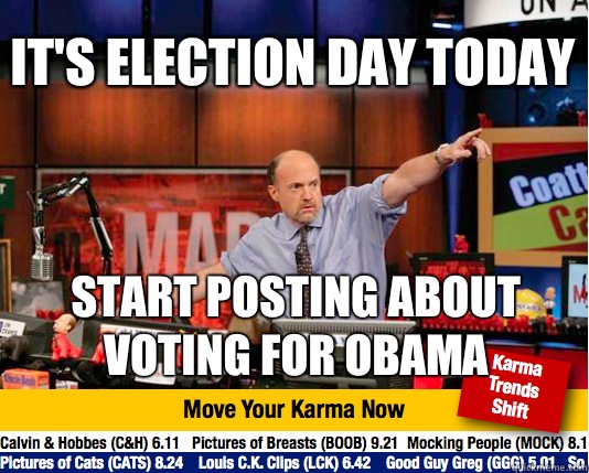 It's election day today Start posting about voting for Obama - It's election day today Start posting about voting for Obama  Mad Karma with Jim Cramer