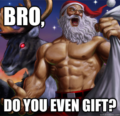 Bro, Do you even gift? - Bro, Do you even gift?  badass santa