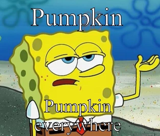 Pumpkin lol - PUMPKIN PUMPKIN EVERYWHERE Tough Spongebob