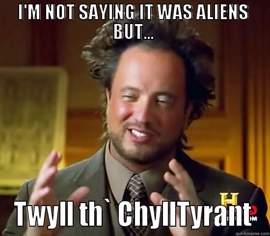 crooked alien - I'M NOT SAYING IT WAS ALIENS BUT... TWYLL TH` CHYLLTYRANT Ancient Aliens