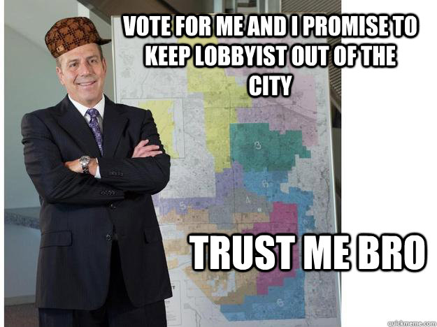 Vote for me and I promise to keep lobbyist out of the City Trust me bro - Vote for me and I promise to keep lobbyist out of the City Trust me bro  Scumbag Councilman Sal DiCcico