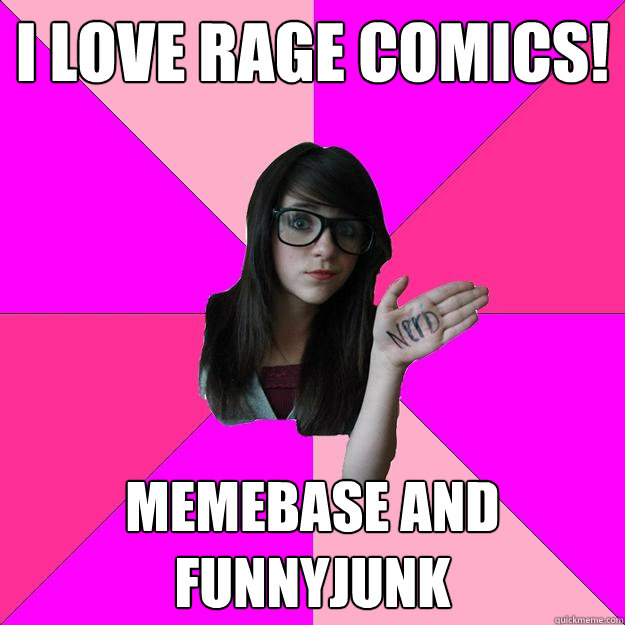 I love rage comics! Memebase and Funnyjunk - I love rage comics! Memebase and Funnyjunk  Idiot Nerd Girl