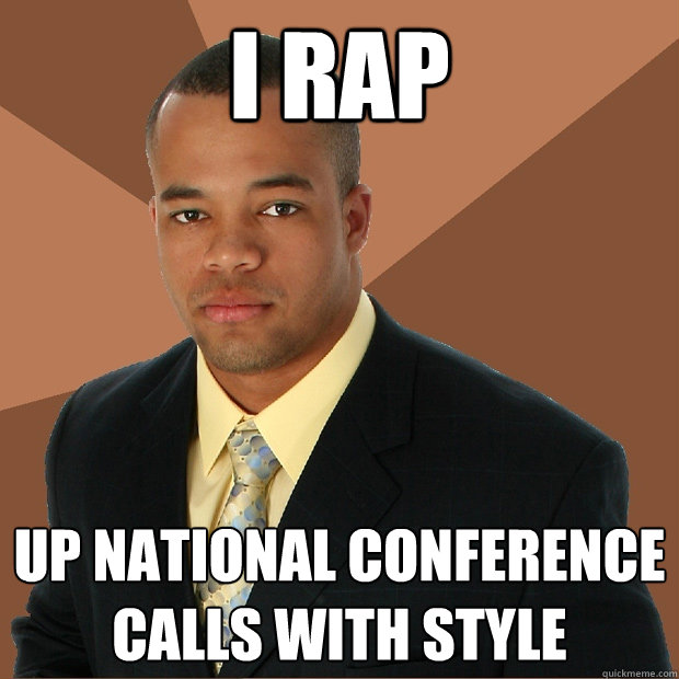 I rap up national conference calls with style  Successful Black Man