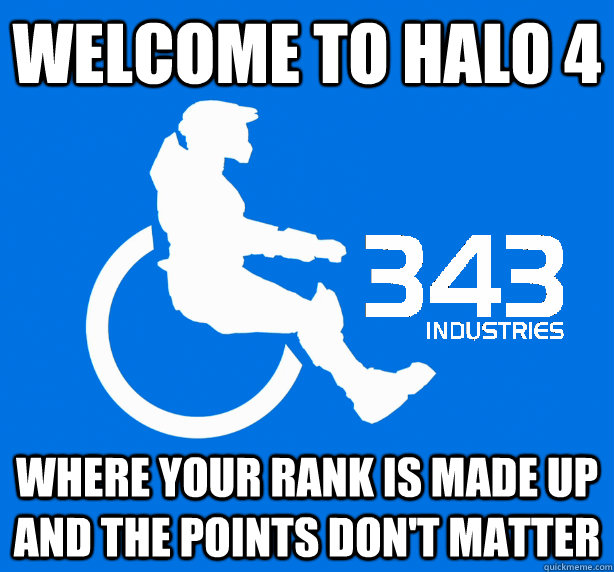 Welcome to Halo 4 where your rank is made up and the points don't matter  343 Logic