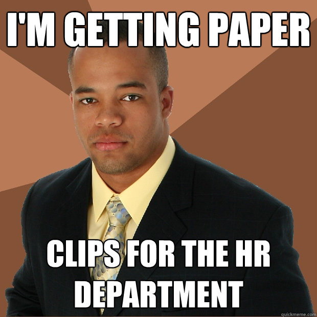 I'm getting paper clips for the HR Department   Successful Black Man