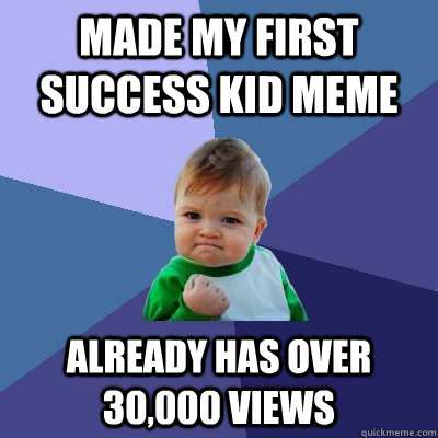 Made my first success kid meme Already has over 30,000 views  Success Kid