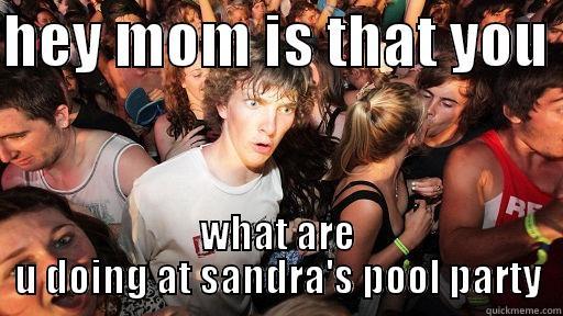 HEY MOM IS THAT YOU  WHAT ARE U DOING AT SANDRA'S POOL PARTY Sudden Clarity Clarence