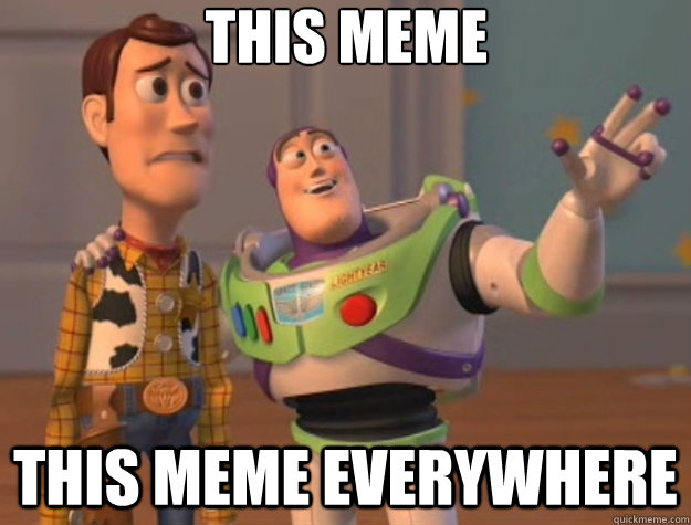 This meme this meme everywhere  - This meme this meme everywhere   Toy Story