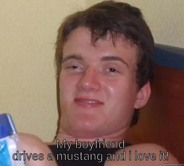  MY BOYFRIEND DRIVES A MUSTANG AND I LOVE IT! 10 Guy