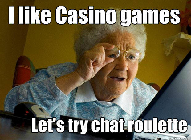 I like Casino games Let's try chat roulette  