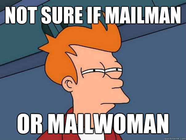 not sure if mailman or mailwoman - not sure if mailman or mailwoman  Futurama Fry