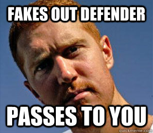 Fakes out defender Passes to you  