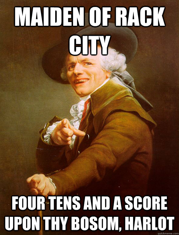 maiden of rack city four tens and a score upon thy bosom, harlot  Joseph Ducreux