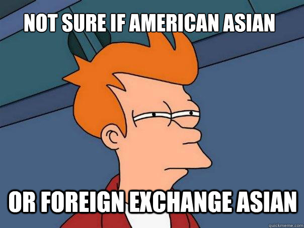 not sure if american asian or foreign exchange asian  Futurama Fry