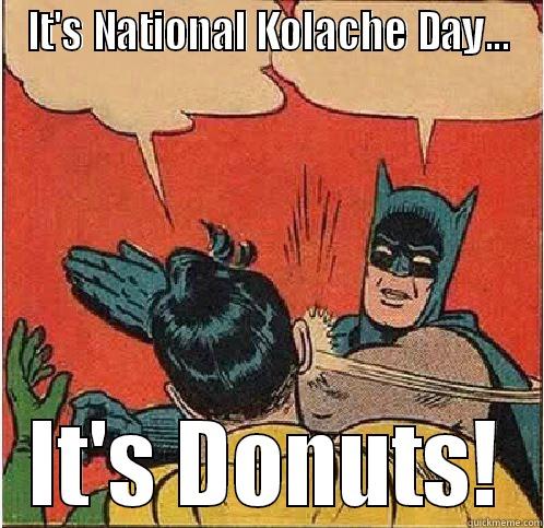 NO WAY! - IT'S NATIONAL KOLACHE DAY... IT'S DONUTS! Batman Slapping Robin