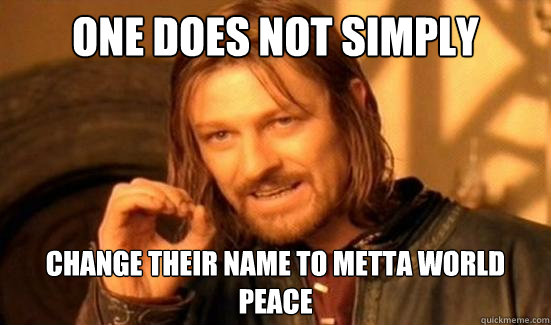 One Does Not Simply change their name to metta world peace  Boromir