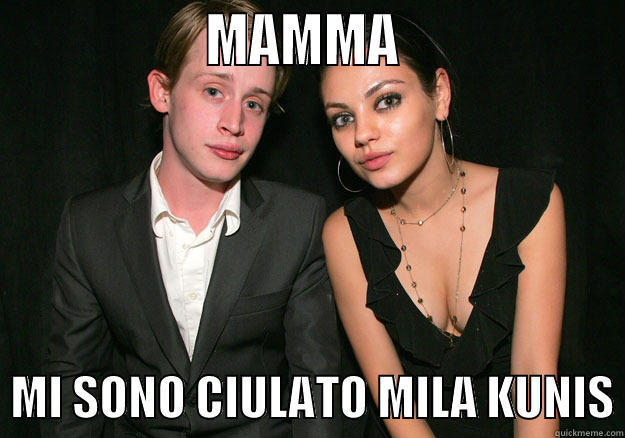 macaulay kunis -                  MAMMA                     MI SONO CIULATO MILA KUNIS Misc