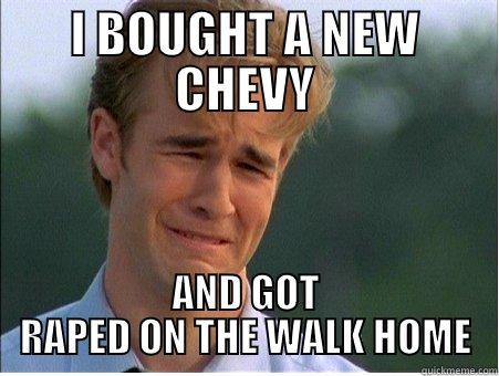 I BOUGHT A NEW CHEVY AND GOT RAPED ON THE WALK HOME 1990s Problems