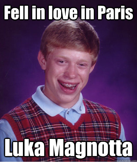 Fell in love in Paris Luka Magnotta - Fell in love in Paris Luka Magnotta  Bad Luck Brian