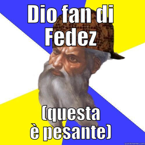 DIO FAN DI FEDEZ (QUESTA È PESANTE) Scumbag Advice God