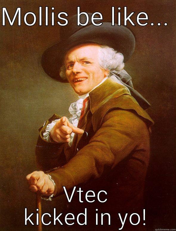 MOLLIS BE LIKE...  VTEC KICKED IN YO! Joseph Ducreux