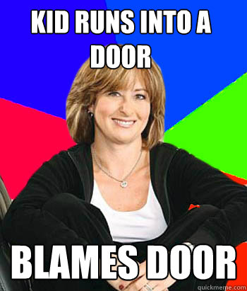 kid runs into a door Blames door - kid runs into a door Blames door  Sheltering Suburban Mom