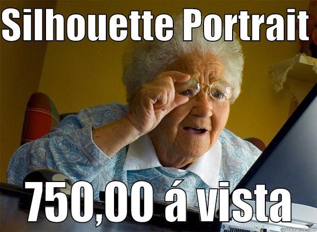 SILHOUETTE PORTRAIT   750,00 Á VISTA Grandma finds the Internet