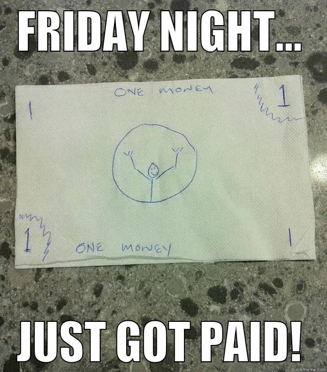 One money - FRIDAY NIGHT... JUST GOT PAID! Misc