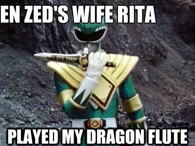 Even Zed's wife Rita Played my dragon flute   