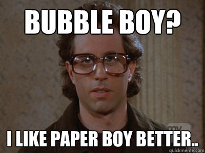 Bubble boy? I like Paper boy better..  Hipster Seinfeld