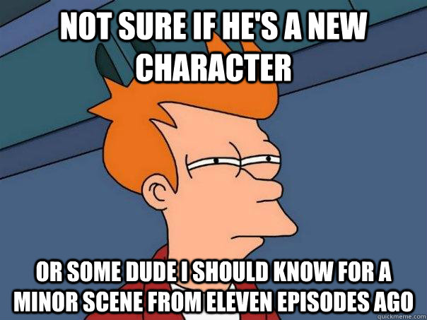 Not sure if he's a new character Or some dude I should know for a minor scene from eleven episodes ago  Futurama Fry