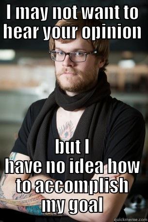 I MAY NOT WANT TO HEAR YOUR OPINION BUT I HAVE NO IDEA HOW TO ACCOMPLISH MY GOAL Hipster Barista