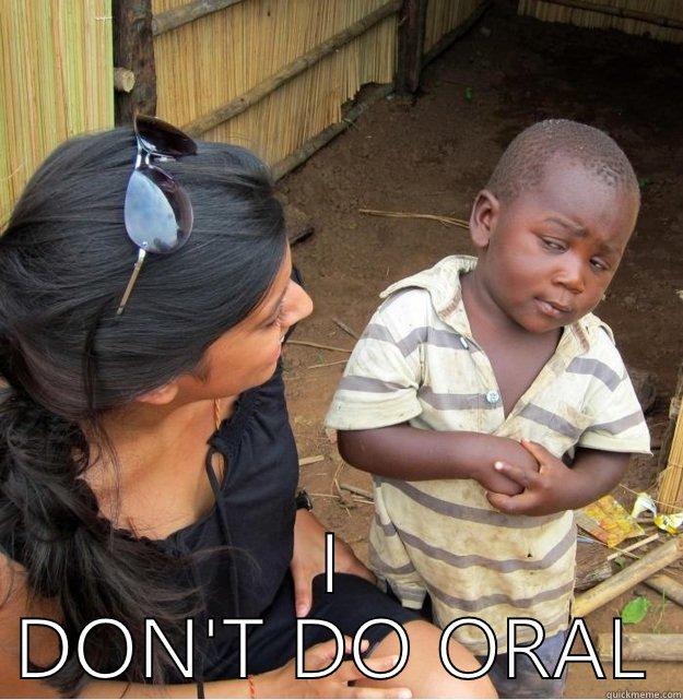  I DON'T DO ORAL Skeptical Third World Kid