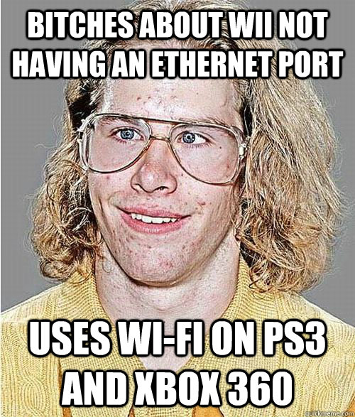 bitches about wii not having an ethernet port uses wi-fi on ps3 and xbox 360  NeoGAF Asshole