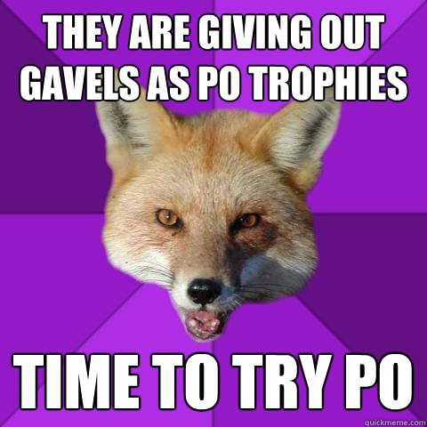 they are giving out gavels as po trophies time to try po  Forensics Fox