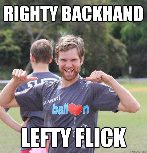 righty backhand lefty flick  Intermediate Male Ultimate Player