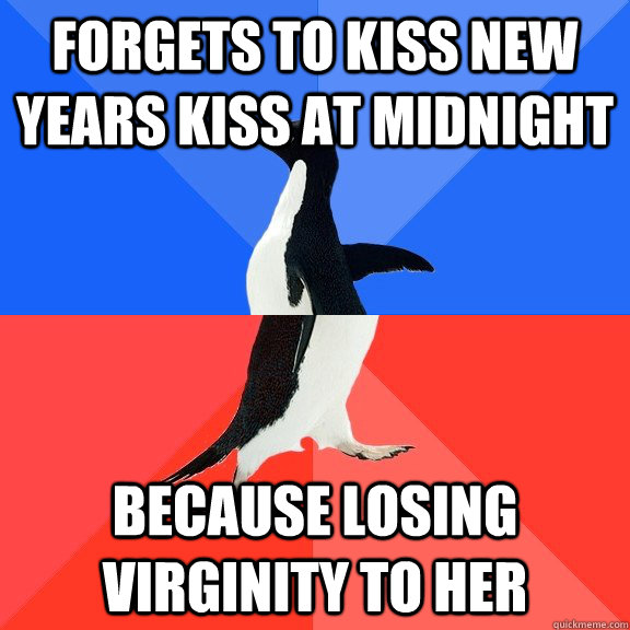 Forgets to kiss new years kiss at midnight because losing virginity to her  Socially Awkward Awesome Penguin