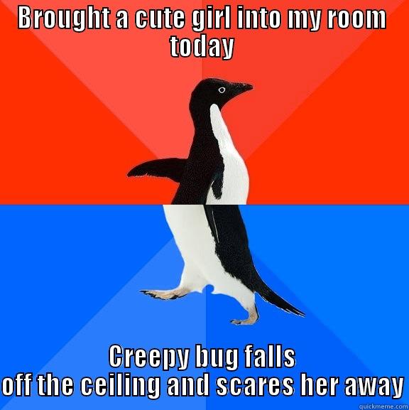 BROUGHT A CUTE GIRL INTO MY ROOM TODAY CREEPY BUG FALLS OFF THE CEILING AND SCARES HER AWAY Socially Awesome Awkward Penguin