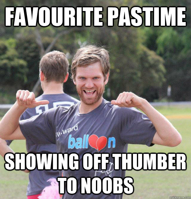 Favourite pastime showing off thumber to noobs  Intermediate Male Ultimate Player