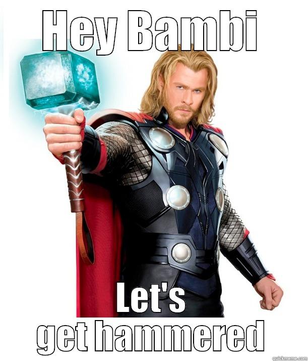 Thors hammered - HEY BAMBI LET'S GET HAMMERED Advice Thor