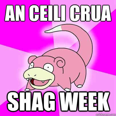 An ceili Crua Shag week  Slowpoke