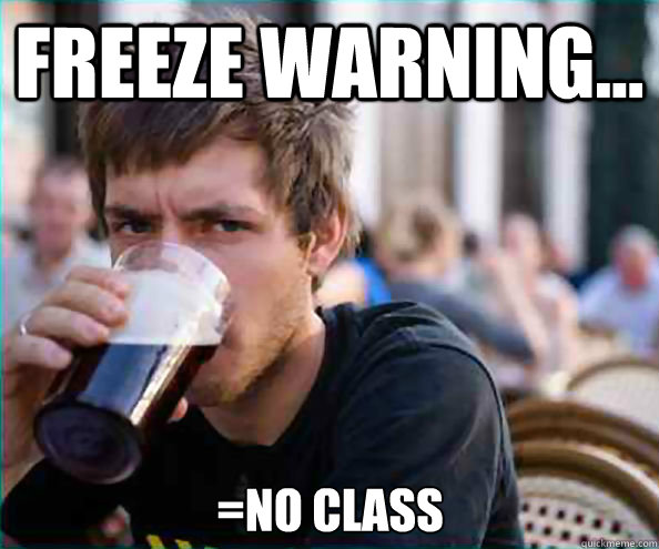 Freeze Warning... =No class - Freeze Warning... =No class  Lazy College Senior