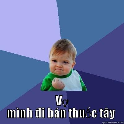   VỢ MÌNH ĐI BÁN THUỐC TÂY Success Kid