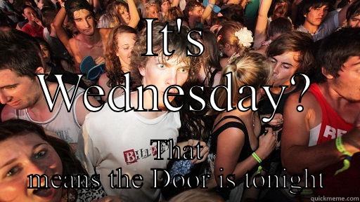 IT'S WEDNESDAY? THAT MEANS THE DOOR IS TONIGHT Sudden Clarity Clarence