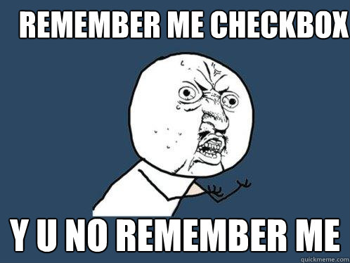 remember me checkbox y u no remember me - remember me checkbox y u no remember me  Y U No